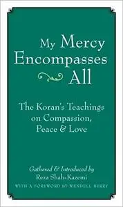 My Mercy Encompasses All: The Koran's Teachings on Compassion, Peace and Love