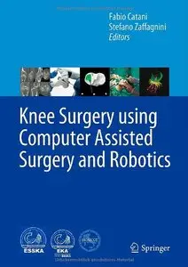 Knee Surgery using Computer Assisted Surgery and Robotics (Repost)