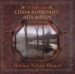 Linda Ronstadt, Ann Savoy - Adieu False Heart (2006)