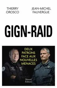 Jean-Michel Fauvergue, Thierry Orosco, "GIGN-RAID - Deux patrons face aux nouvelles menaces"