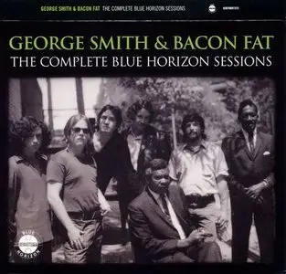 George Smith & Bacon Fat - The Complete Blue Horizon Sessions (2006) REPOST