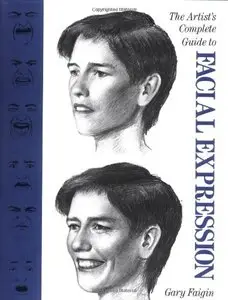 The Artist's Complete Guide to Facial Expression by Gary Faigin [Repost]