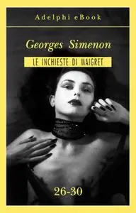 Georges Simenon - Le inchieste di Maigret 26-30