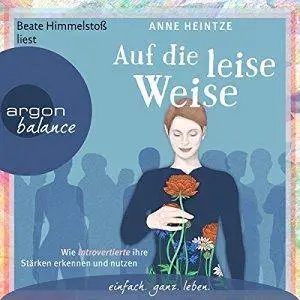 Auf die leise Weise: Wie Introvertierte ihre Stärken erkennen und nutzen, Hörbuch