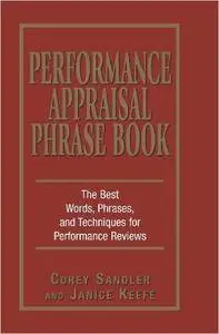 Performance Appraisal Phrase Book: The Best Words, Phrases, and Techniques for Performace Reviews