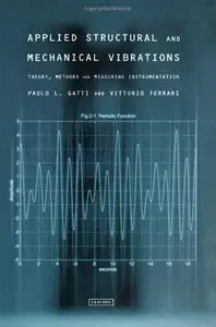 Applied Structural and Mechanical Vibrations: Theory, Methods and Measuring Instrumentation (repost)