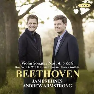 James Ehnes & Andrew Armstrong - Beethoven: Violin Sonatas Nos. 4, 5, 8 Rondo in G & Six German Dances (2020)