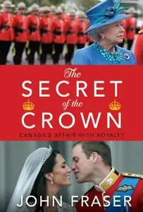 The Secret of the Crown: Canada's Affair With Royalty [Repost]