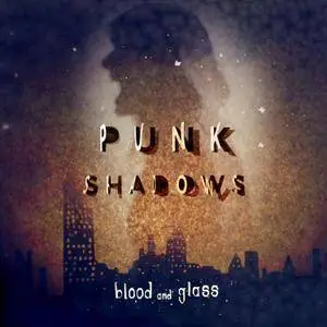 Blood and Glass - Punk Shadows (2017)
