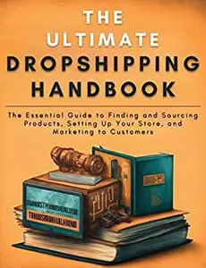 The Ultimate Dropshipping Handbook: The Complete Guide to Building a Profitable Online Business