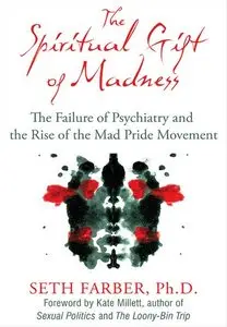 The Spiritual Gift of Madness: The Failure of Psychiatry and the Rise of the Mad Pride Movement
