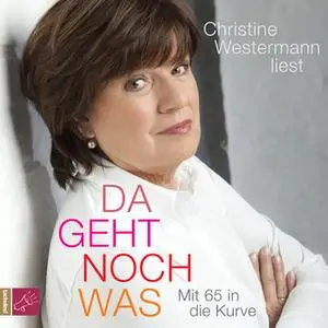 «Da geht noch was: Mit 65 in die Kurve» by Christine Westermann