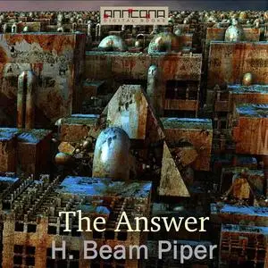«The Answer» by Henry Beam Piper