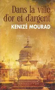 Kenizé Mourad, "Dans la ville d'or et d'argent"