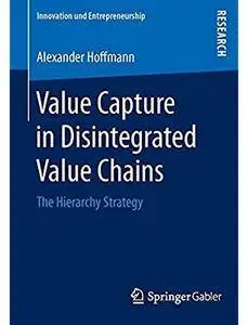 Value Capture in Disintegrated Value Chains: The Hierarchy Strategy [Repost]