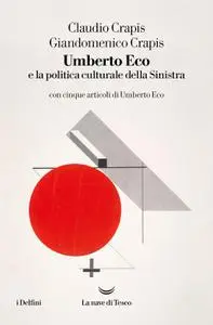 Claudio Crapis, Giandomenico Crapis - Umberto Eco e la politica culturale della Sinistra