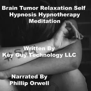 «Brain Tumor Self Hypnosis Hypnotherapy Meditation» by Key Guy Technology LLC