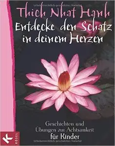 Entdecke den Schatz in deinem Herzen: Geschichten und Übungen zur Achtsamkeit für Kinder