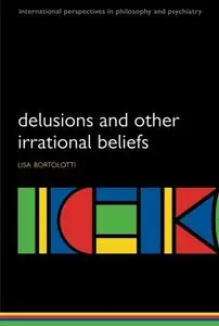 Delusions and Other Irrational Beliefs (International Perspectives in Philosophy and Psychiatry)