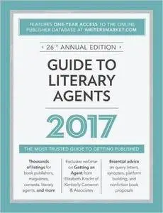Guide to Literary Agents 2017: The Most Trusted Guide to Getting Published