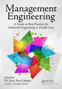 Management Engineering: A Guide to Best Practices for Industrial Engineering in Health Care