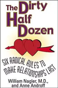 The Dirty Half Dozen: Six Radical Rules to Make Relationships Last