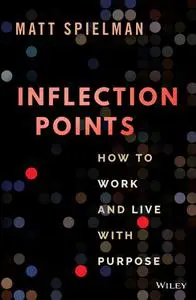 Inflection Points: How to Work and Live with Purpose