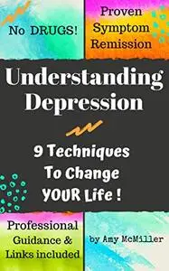 Understanding Depression 9 Techniques To Change YOUR Life!