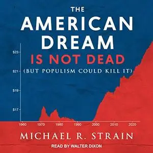 The American Dream Is Not Dead: But Populism Could Kill It [Audiobook]