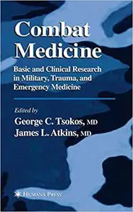 Combat Medicine: Basic and Clinical Research in Military, Trauma, and Emergency Medicine (repost)