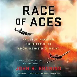 Race of Aces: WWII's Elite Airmen and the Epic Battle to Become the Master of the Sky [Audiobook] (Repost)