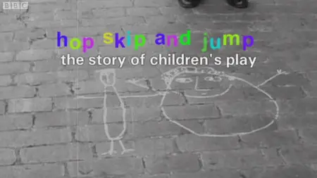 BBC : Hop, Skip and Jump: The Story of Children's Play (2009)