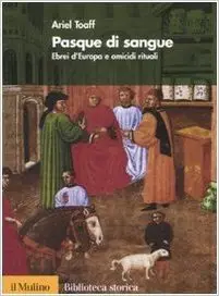 Pasque di sangue. Ebrei d'Europa e omicidi rituali 