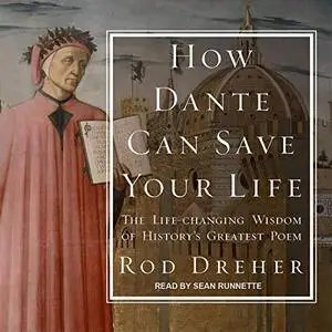 How Dante Can Save Your Life: The Life-Changing Wisdom of History's Greatest Poem [Audiobook]