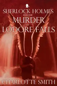 «Sherlock Holmes and the Murder at Lodore Falls» by Charlotte Smith