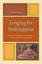 Longing for nothingness : resistance, denial, and the place of death in the nursing home