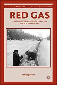 Red Gas Russia and the Origins of European Energy Dependence