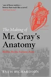 The Making of Mr. Gray's Anatomy: Bodies, Books, Fortune, Fame