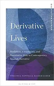 Derivative Lives: Biofiction, Uncertainty, and Speculative Risk in Contemporary Spanish Narrative