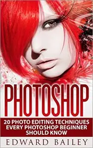Photoshop: 20 Photo Editing Techniques Every Photoshop Beginner Should Know