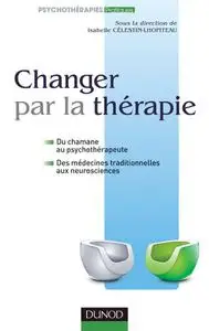 Colletif, "Changer par la thérapie : Du chamane au psychothérapeute"