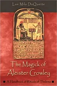 The Magick of Aleister Crowley: A Handbook of the Rituals of Thelema