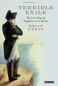 Terrible Exile: The Last Days of Napoleon on St Helena (repost)