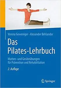 Das Pilates-Lehrbuch: Matten- und Geräteübungen für Prävention und Rehabilitation (Repost)