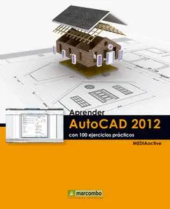 «Aprender Autocad 2012 con 100 ejercicios prácticos» by MEDIAactive