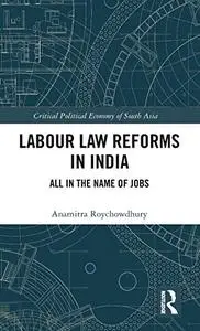 Labour Law Reforms in India: All in the Name of Jobs