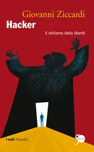 Giovanni Ziccardi - Hacker: Il richiamo della libertà