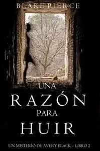 «Una Razón para Huir (Un Misterio de Avery Black—Libro 2)» by Blake Pierce