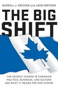 The big shift: the seismic change in Canadian politics, business, and culture and what it means for our future