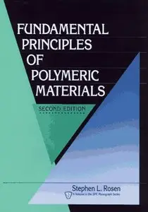 Fundamental Principles of Polymeric Materials (Society of Plastics Engineers Monographs) by Stephen L. Rosen